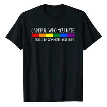 Внимателно, когото ти мразиш, Гей-парад на ЛГБТ-Q, Тениска с Розови флага, Горд Съюзник, Подарък ЛГБТ, Правата на човека и равенство, Тениска с надпис Graphic